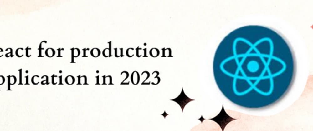 Libraries to consider when using React in 2023 for production applications.